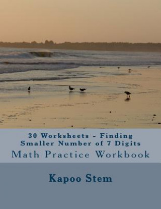 Carte 30 Worksheets - Finding Smaller Number of 7 Digits: Math Practice Workbook Kapoo Stem