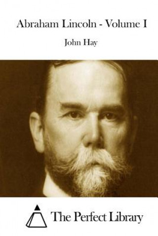 Kniha Abraham Lincoln - Volume I John Hay