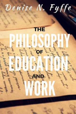 Kniha Philosophy of Education and Work Denise N Fyffe