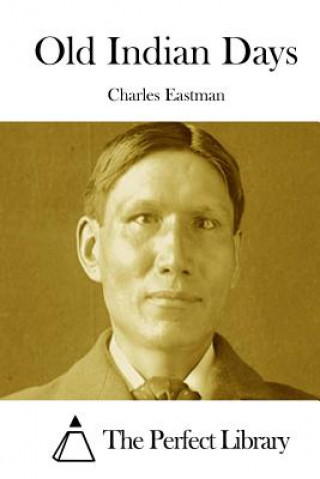 Kniha Old Indian Days Charles Eastman