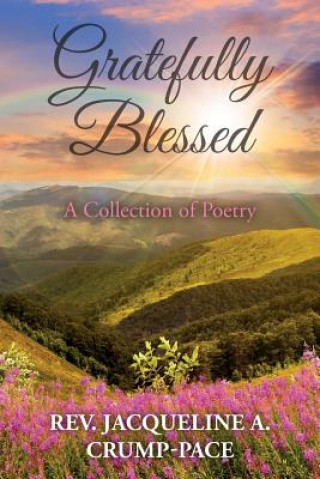 Książka Gratefully Blessed: A Collection of Poetry Rev Jacqueline a Crump-Pace