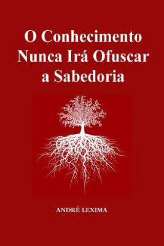 Buch O Conhecimento Nunca Ira Obscurecer a Sabedoria Andre Lexima