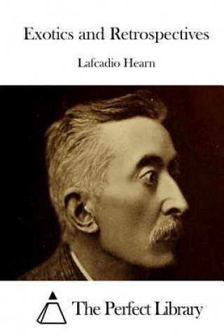 Kniha Exotics and Retrospectives Lafcadio Hearn