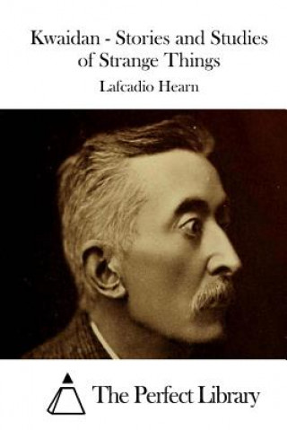 Kniha Kwaidan - Stories and Studies of Strange Things Lafcadio Hearn