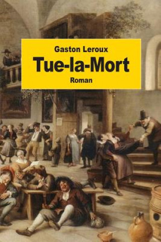 Книга Tue-la-Mort Gaston Leroux