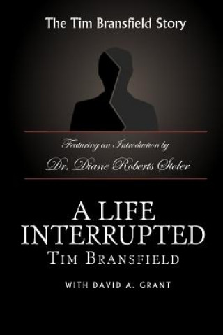 Kniha A Life Interrupted Tim Bransfield