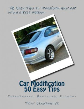 Kniha Car Modification 50 Easy Tips: Performance Handling MR Tony Clearwater