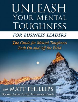 Kniha Unleash Your Mental Toughness (for Business Leaders) Matt Phillips