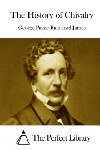 Carte The History of Chivalry George Payne Rainsford James