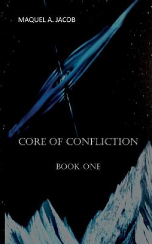 Carte Core of Confliction: Book 1 Maquel a Jacob