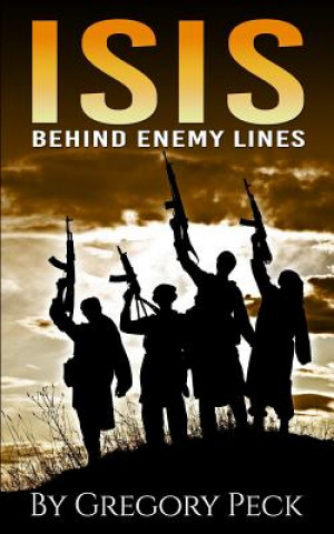 Книга Isis: Behind Enemy Lines Gregory Peck