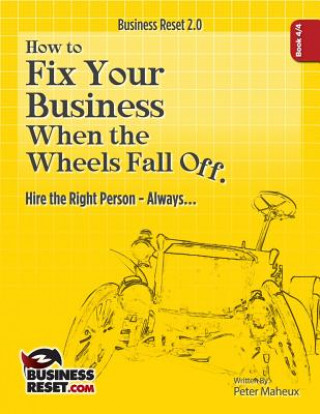 Książka How To Fix Your Business When The Wheels Fall Off...: Hire the Right Person- Always... Peter Francis Maheux