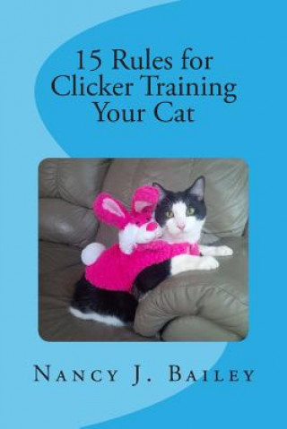 Book 15 Rules for Clicker Training Your Cat Nancy J Bailey