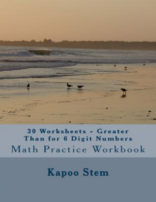 Kniha 30 Worksheets - Greater Than for 6 Digit Numbers: Math Practice Workbook Kapoo Stem