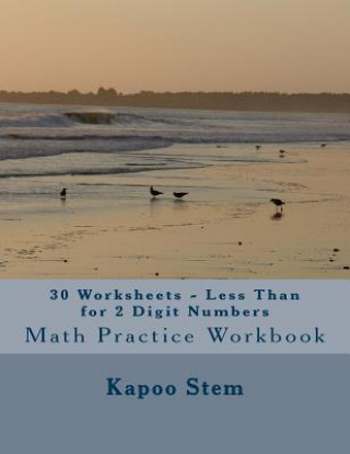 Kniha 30 Worksheets - Less Than for 2 Digit Numbers: Math Practice Workbook Kapoo Stem