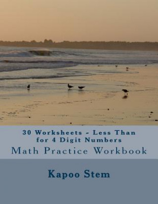 Könyv 30 Worksheets - Less Than for 4 Digit Numbers: Math Practice Workbook Kapoo Stem