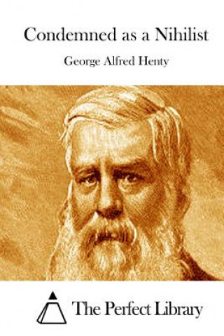 Книга Condemned as a Nihilist George Alfred Henty