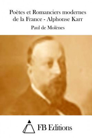 Książka Po?tes et Romanciers modernes de la France - Alphonse Karr Paul De Molenes