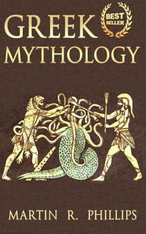 Carte Greek Mythology: Discover the Ancient Secrets of Greek Mythology Martin R Phillips
