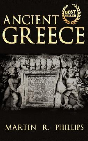 Kniha Ancient Greece: Discover the Secrets of Ancient Greece Martin R Phillips