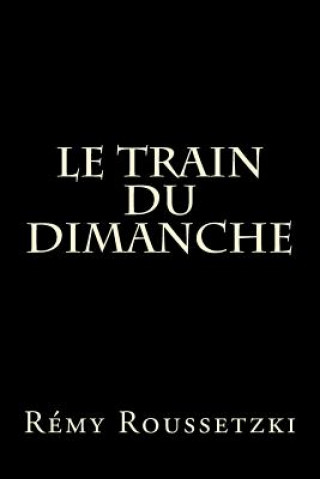 Kniha Le Train du Dimanche Remy Joseph Roussetzki