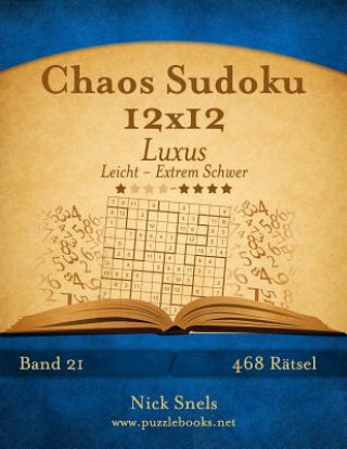 Kniha Chaos Sudoku 12x12 Luxus - Leicht bis Extrem Schwer - Band 21 - 468 Ratsel Nick Snels