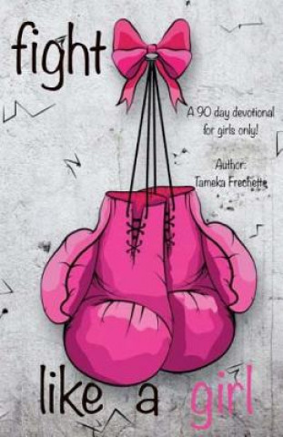 Kniha Fight Like A Girl Tameka Frechette