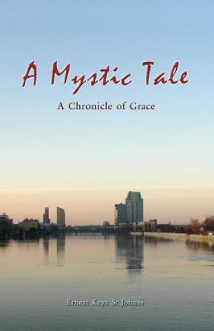 Carte A Mystic Tale: A Chronicle of Grace Ernest Keys St Johns