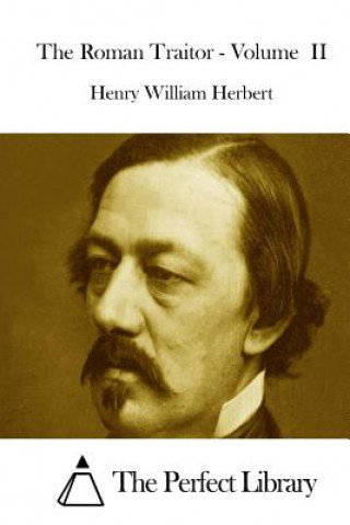 Könyv The Roman Traitor - Volume II Henry William Herbert
