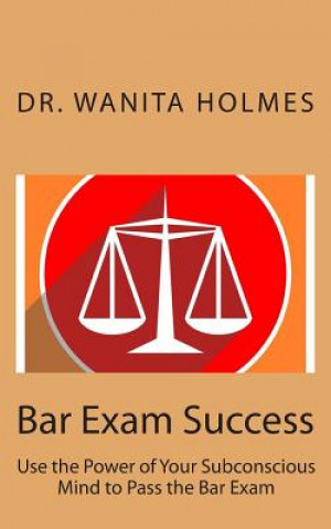 Carte Bar Exam Success: Use the Power of Your Subconscious Mind to Pass the Bar Exam Dr Wanita Holmes