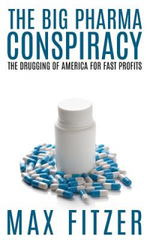 Book The Big Pharma Conspiracy: The Drugging Of America For Fast Profits Max Fitzer