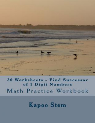 Carte 30 Worksheets - Find Successor of 1 Digit Numbers: Math Practice Workbook Kapoo Stem