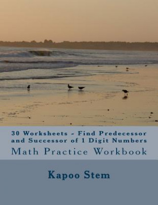 Książka 30 Worksheets - Find Predecessor and Successor of 1 Digit Numbers: Math Practice Workbook Kapoo Stem