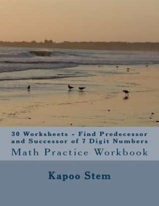 Książka 30 Worksheets - Find Predecessor and Successor of 7 Digit Numbers: Math Practice Workbook Kapoo Stem