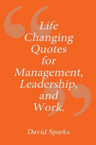 Kniha Life Changing Quotes for Management, Leadership and Work David Sparks