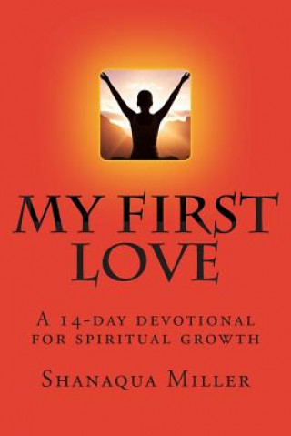 Kniha My First Love: A self-help devotional for spiritual growth. MS Shanaqua Tarosha Miller