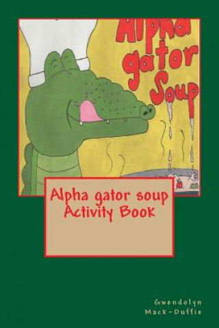 Книга Alpha gator soup Activity Book Gwendolyn Mack-Duffie