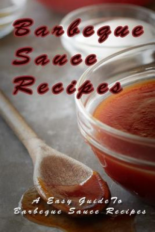 Kniha Barbecue Sauce Recipes: The Easy Guide To Barbecue Sauce Recipes Mary Ann Templeton