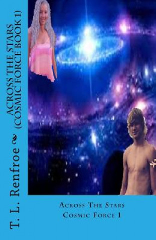 Kniha Across the Stars (Cosmic Force book 1) T L Renfroe