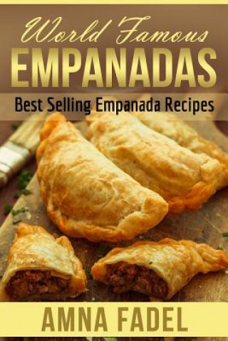 Kniha World Famous Empanadas: Best Selling Empanada Recipes Amna Fadel