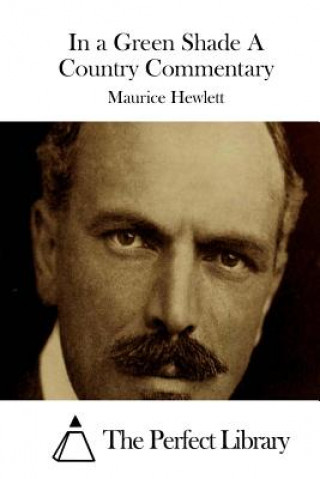 Kniha In a Green Shade A Country Commentary Maurice Hewlett