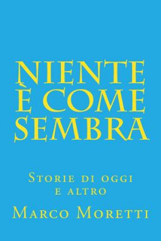 Kniha Niente ? come sembra: Storie di oggi e altro Marco Moretti