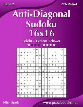 Könyv Anti-Diagonal-Sudoku 16x16 - Leicht bis Extrem Schwer - Band 2 - 276 Ratsel Nick Snels