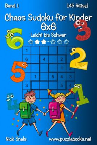 Kniha Chaos Sudoku für Kinder 6x6 - Leicht bis Schwer - Band 1 - 145 Rätsel Nick Snels