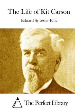 Книга The Life of Kit Carson Edward Sylvester Ellis
