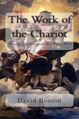 Kniha The Work of the Chariot: Hermetic Shamanism for the Modern World MR David Benton