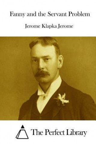 Kniha Fanny and the Servant Problem Jerome Klapka Jerome