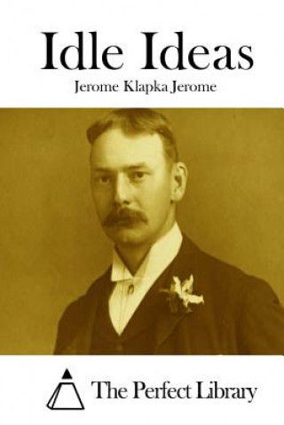 Kniha Idle Ideas Jerome Klapka Jerome