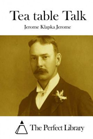 Knjiga Tea table Talk Jerome Klapka Jerome