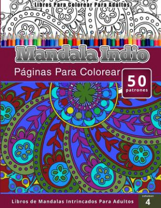 Carte Libros Para Colorear Para Adultos: Mandala Indio (páginas para colorear-Libros De Mandalas Intrincados Para Adultos) Chiquita Publishing